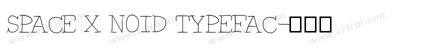 SPACE X NOID TYPEFAC字体转换